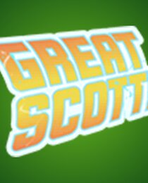 GREAT SCOTT!